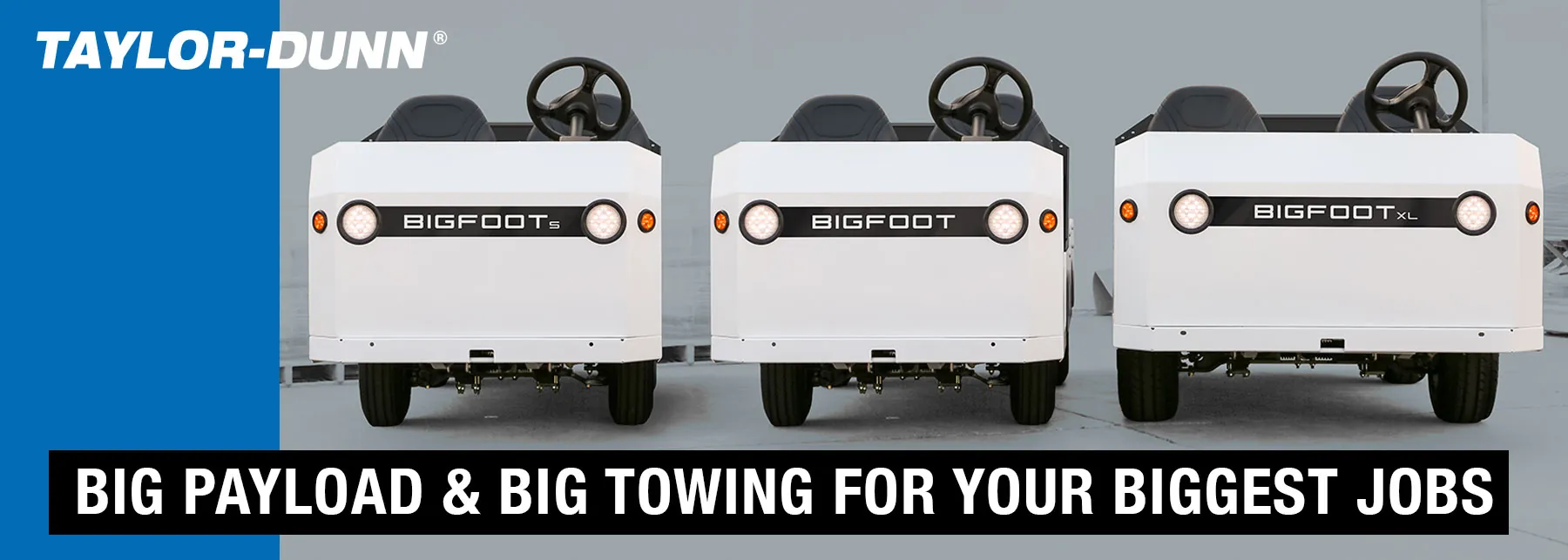 Taylor-Dunn Bigfoot S, Bigfoot and Bigfoot XL Burden Carriers with text "Big payload and big towing for your biggest jobs".