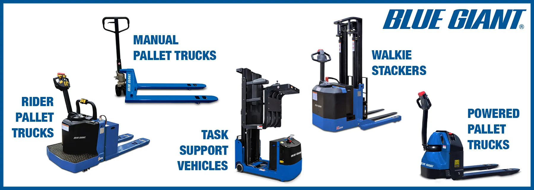 Blue Giant Rider Pallet Truck, Manual Pallet Truck, Task Support Vehicle, Walkie Stacker and Powered Pallet Truck.