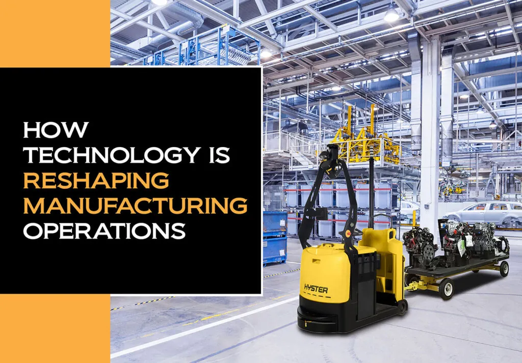 automated Hyster vehicle pulling a trailer in a manufacturing facility. "How technology is reshaping manufacturing operations".