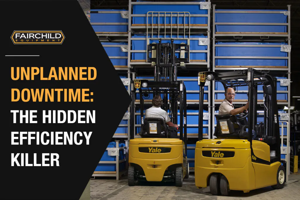 Yale forklifts in warehouse. "Unplanned Downtime: The Hidden Efficiency Killer"
